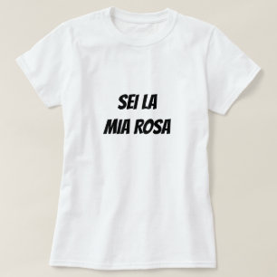 You are my rose in Italian T-Shirt