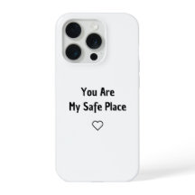 You Are My Safe Place Phone Case