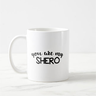 You are my Shero Coffee Mug