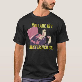 You are my shiny lunch box T-Shirt