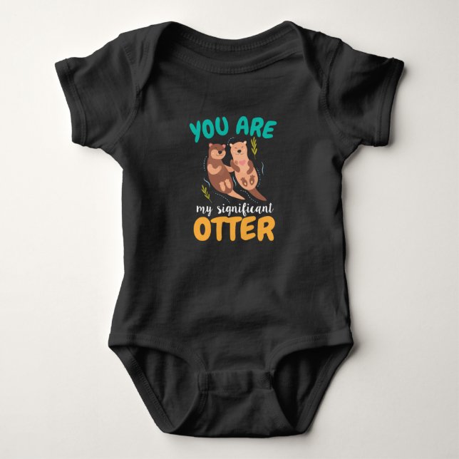 You Are My Significant Otter Couple Love Baby Bodysuit (Front)