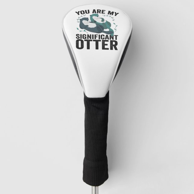 You are My Significant Otter Half Funny Valentine Golf Head Cover (Front)
