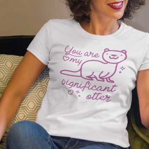 You Are My Significant Otter T-Shirt