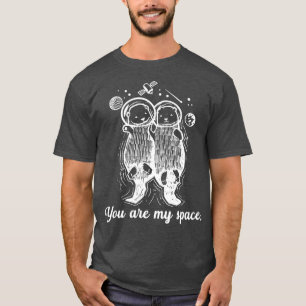 You Are My Space  Relationship  Cute Otters Astron T-Shirt