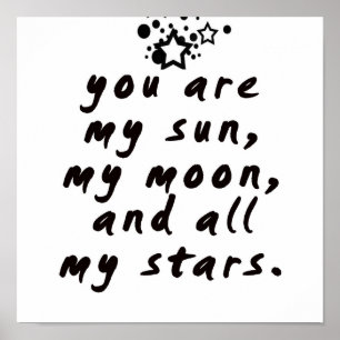You are my sun, my moon and all my stars! Poster