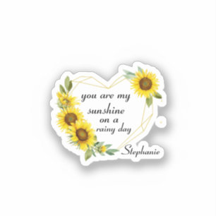 You are my sunshine heart sunflowers ,love saying