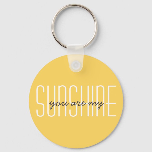 You Are My Sunshine Modern Typography Quote Key Ring (Front)