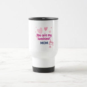 You Are My Sunshine, Mum  Travel Mug