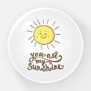 You Are My Sunshine Paperweight