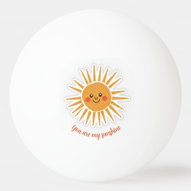 You are my sunshine  ping pong ball (Front)