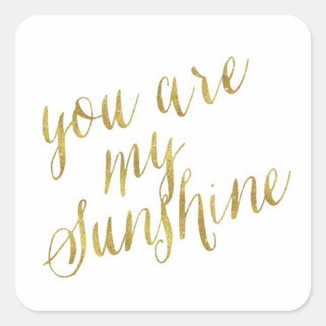You Are My Sunshine Quote Faux Gold Foil Sparkly Square Sticker (Front)