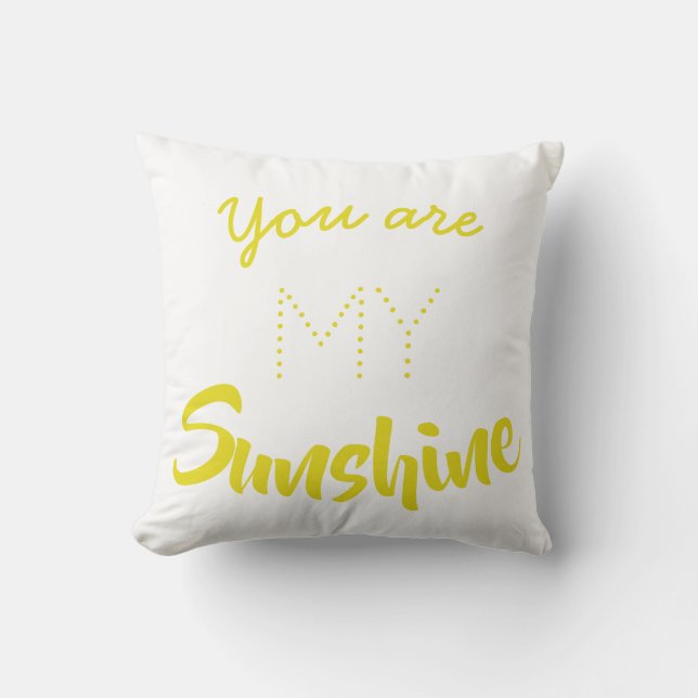You Are My Sunshine Throw Plillow Cushion (Front)