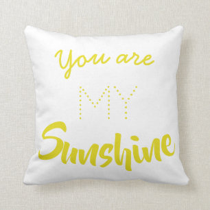 You Are My Sunshine Throw Plillow Cushion