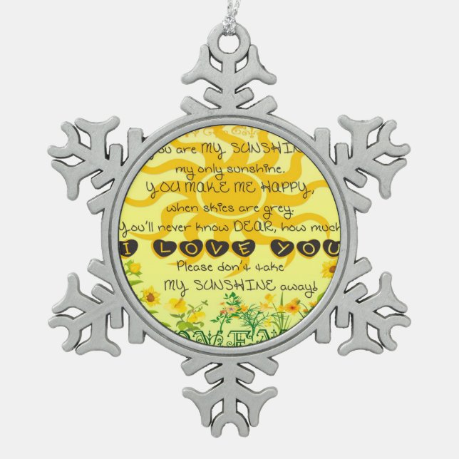 You are My Sunshine with Flowers in Yellow Snowflake Pewter Christmas Ornament (Front)