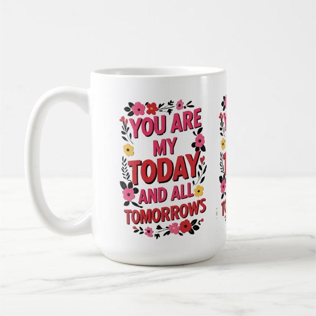 You Are My Today & All My Tomorrows" – Romantic Coffee Mug (Left)