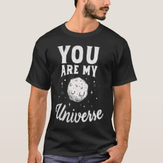 You Are My Universe T-Shirt