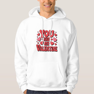 You Are My Valentine Hoodie