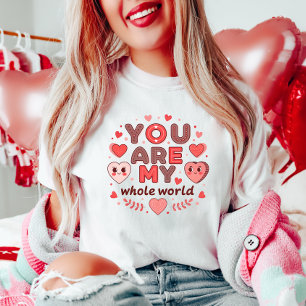 You Are My Whole World  Valentine's Day T-Shirt