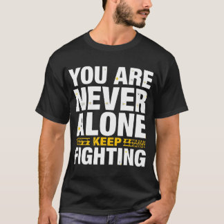You Are Never Alone – Keep Fighting Inspirational T-Shirt