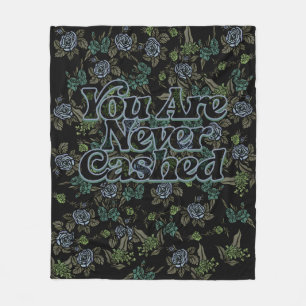 You are never cashed                               fleece blanket