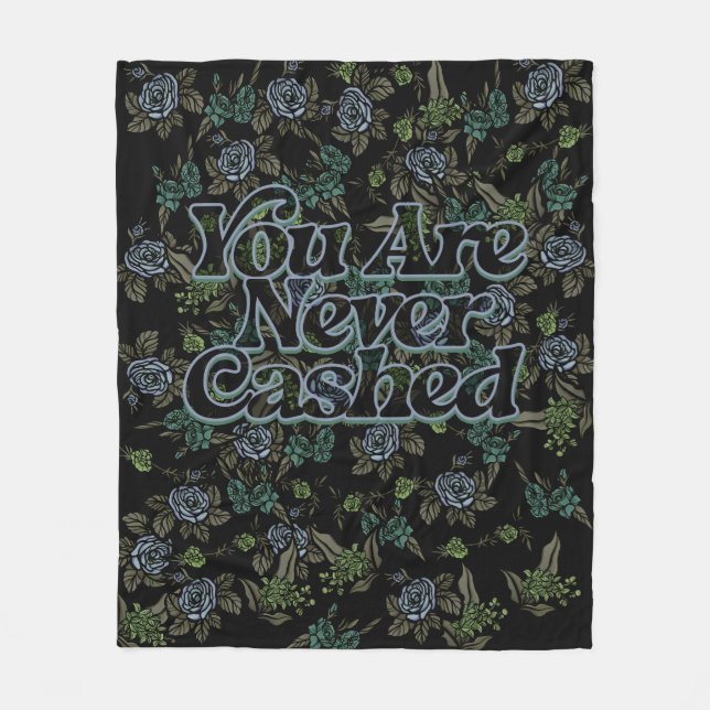 You are never cashed                               fleece blanket (Front)