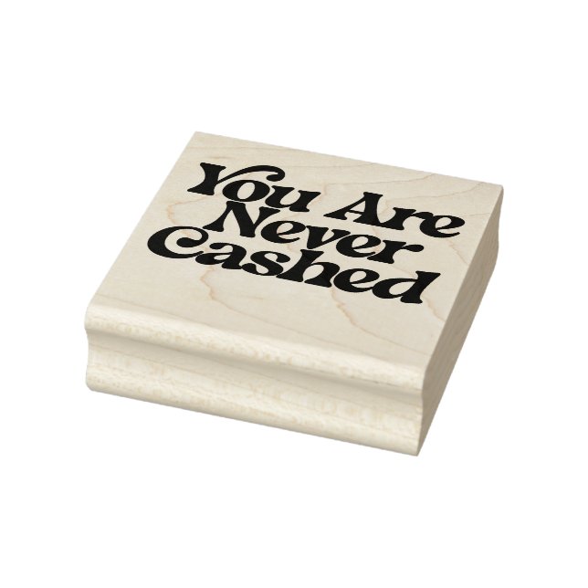 You are never cashed                               rubber stamp (Stamp)