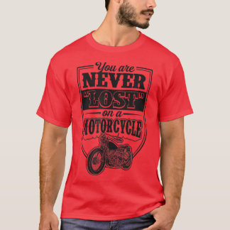 You Are Never Lost On A Motorcycle Classic Biker Q T-Shirt