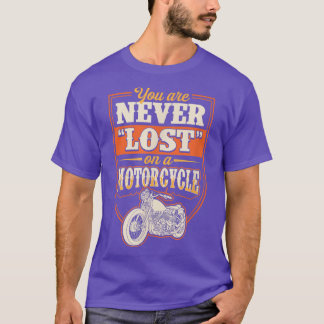 You Are Never Lost On A Motorcycle Classic Biker Q T-Shirt