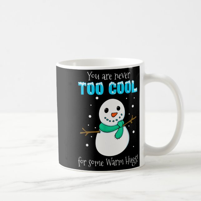 You Are Never Too Cool For Some Warm Hugs Snowman  Coffee Mug (Right)