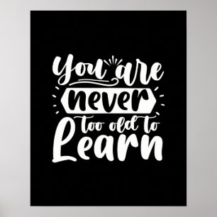 You Are Never Too Old To Learn Inspiring Quote Poster