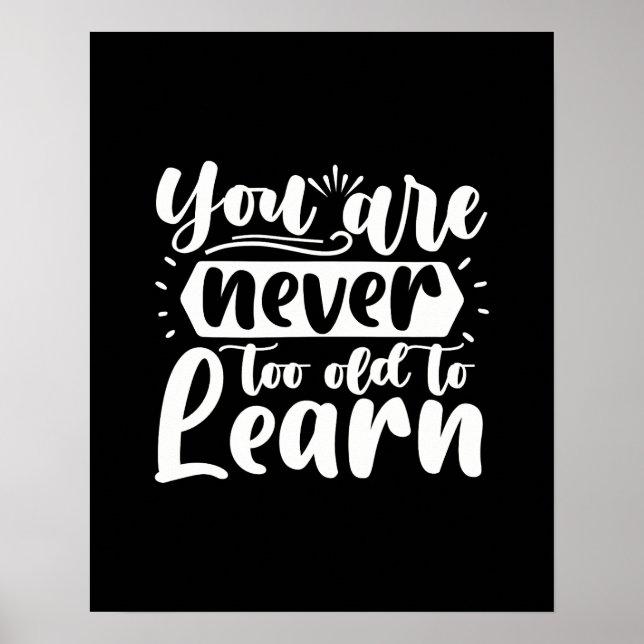 You Are Never Too Old To Learn Motivational Quote Poster (Front)