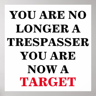 You are no longer a trespasser, you are a target poster