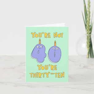 You are not 40, you are thirty-ten, funny birthday card