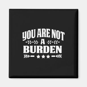 You Are Not A Burden Mental Health Awareness Magnet