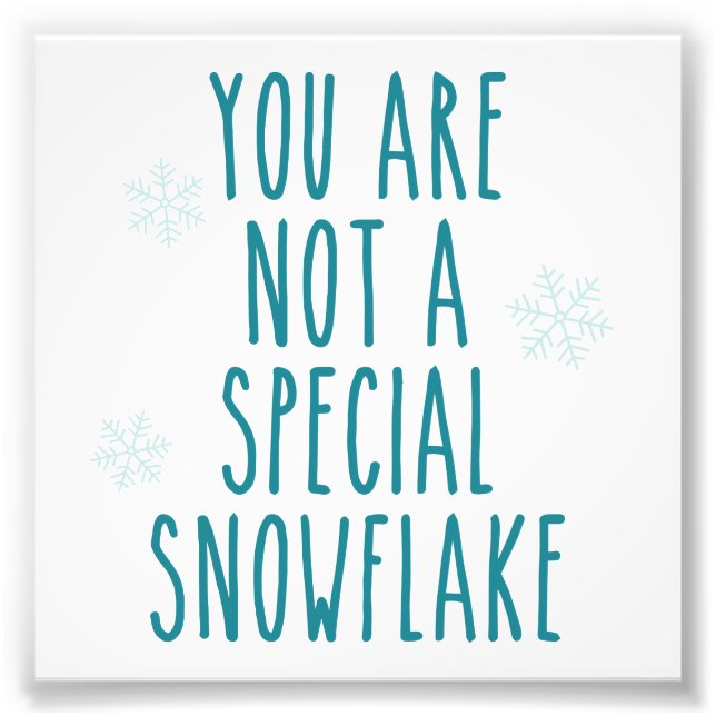 You Are Not a Special Snowflake Photo Print (Front)