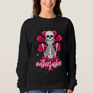 You Are Not Alive To Please Any Of These Motherf c Sweatshirt