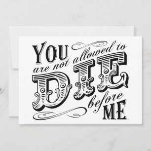 you are not allowed to die before me invitation