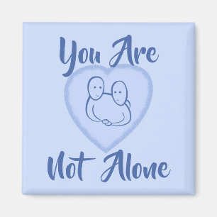"You Are Not Alone" Blue Heart Magnet