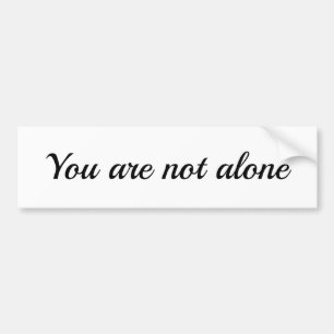 You Are Not Alone Bumper Sticker