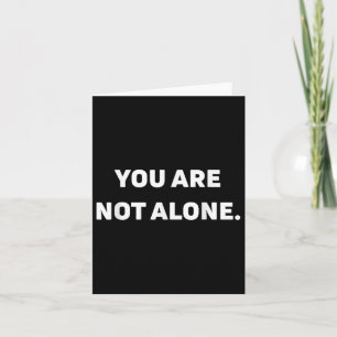 You Are Not Alone Card