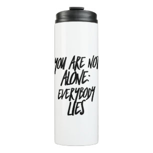 You Are Not Alone Everybody lies Inspiration Thermal Tumbler