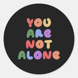 You Are Not Alone Mental Health Awareness Suicide Classic Round Sticker