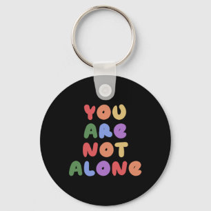 You Are Not Alone Mental Health Awareness Suicide  Key Ring