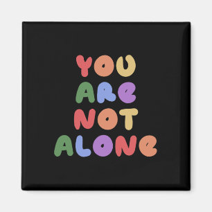 You Are Not Alone Mental Health Awareness Suicide Magnet