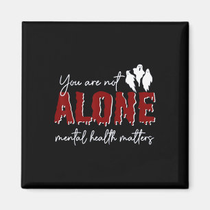 You Are Not Alone Mental Health Problem Ghost Hall Magnet