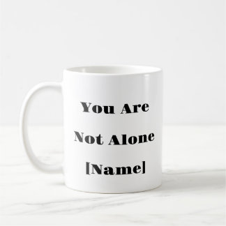You Are Not Alone Mug – Custom Mental Health Gift