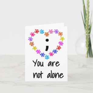 You Are Not Alone Suicide Awareness Semi Colon Card