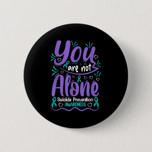 You Are Not Alone Suicide Prevention Awareness  6 Cm Round Badge