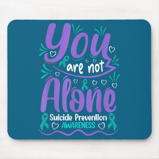 You Are Not Alone Suicide Prevention Awareness  Mouse Pad (Front)