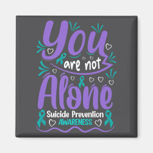 You Are Not Alone Suicide Prevention Awareness Pre Magnet
